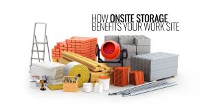 How Onsite Storage Benefits Your Work Site
